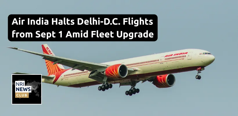 Air India Suspends New Delhi-Washington D.C. Flights: Impact on NRIs