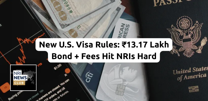 Trump’s New Rs 13.17 Lakh Visa Bond and Fees: Impact on NRIs and Their Families