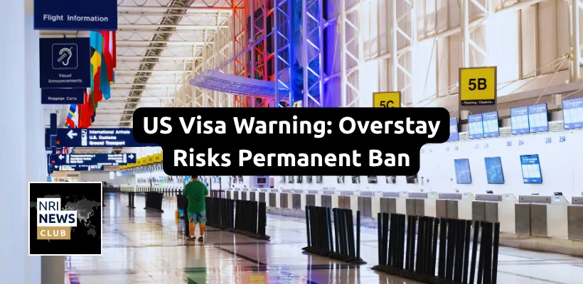US Embassy Warns Indian Travelers: Overstaying Visa May Lead to Severe Consequences