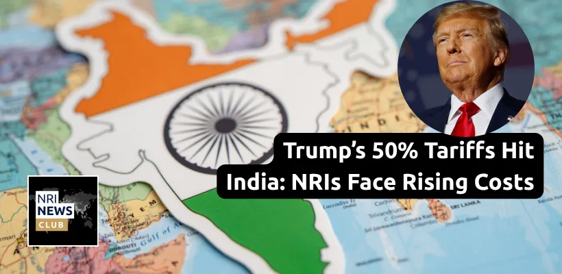 Trump Slaps 50% Tariffs on India: Impact on Trade and NRIs